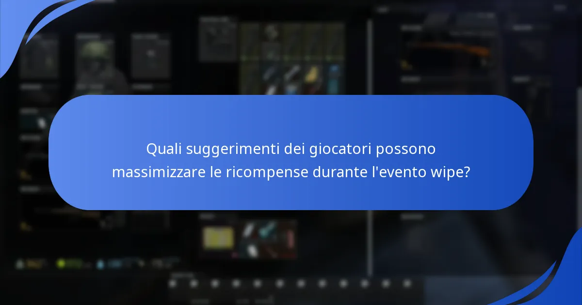 Quali suggerimenti dei giocatori possono massimizzare le ricompense durante l'evento wipe?