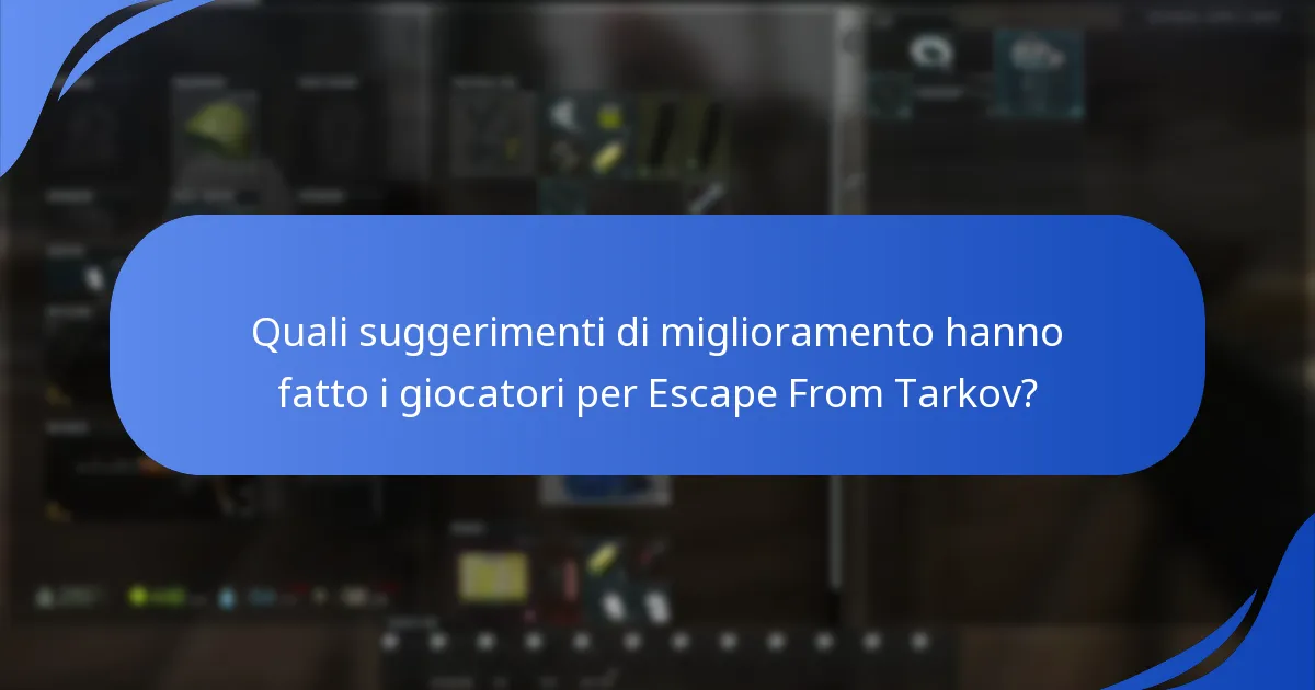 Quali suggerimenti di miglioramento hanno fatto i giocatori per Escape From Tarkov?