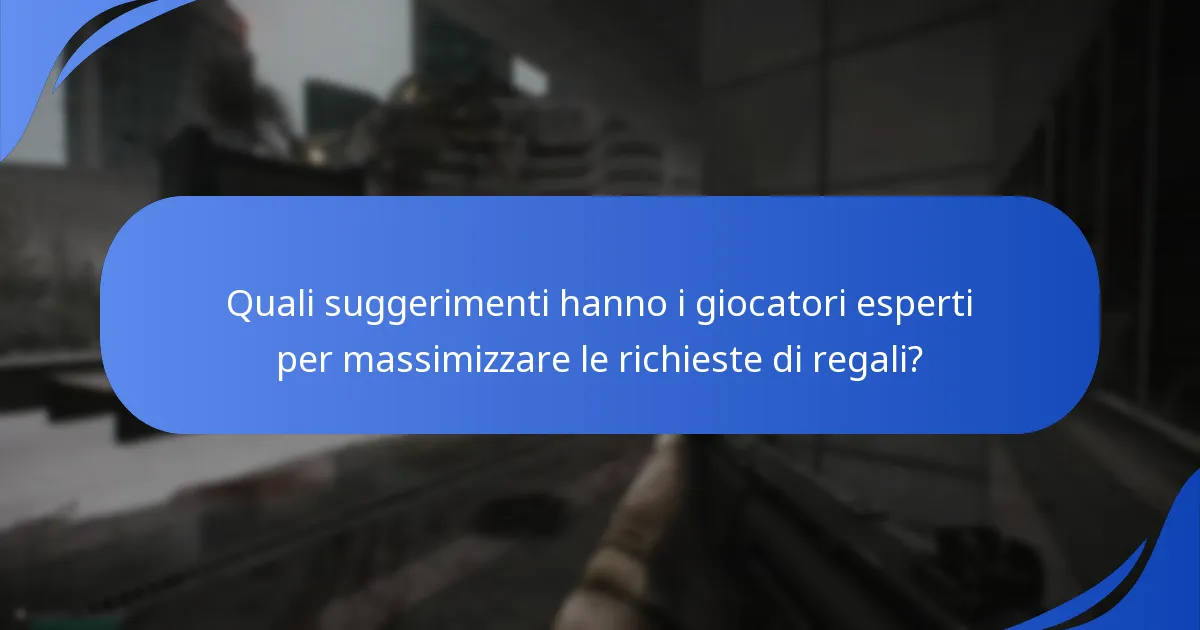 Quali suggerimenti hanno i giocatori esperti per massimizzare le richieste di regali?