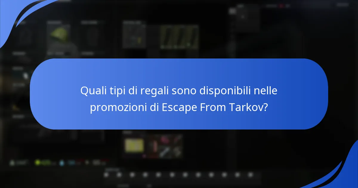 Quali tipi di regali sono disponibili nelle promozioni di Escape From Tarkov?