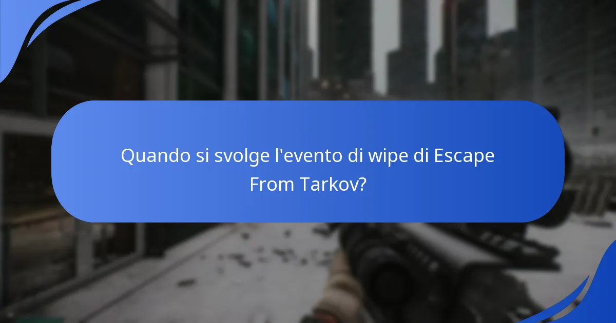 Quando si svolge l'evento di wipe di Escape From Tarkov?