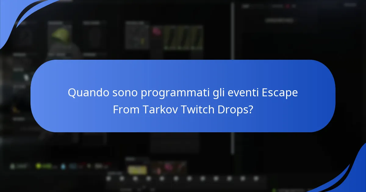 Quando sono programmati gli eventi Escape From Tarkov Twitch Drops?