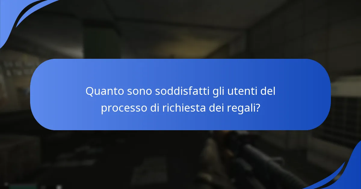 Quanto sono soddisfatti gli utenti del processo di richiesta dei regali?